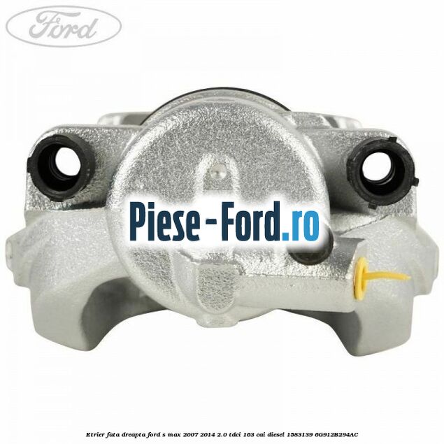 Etrier fata dreapta Ford S-Max 2007-2014 2.0 TDCi 163 cai diesel