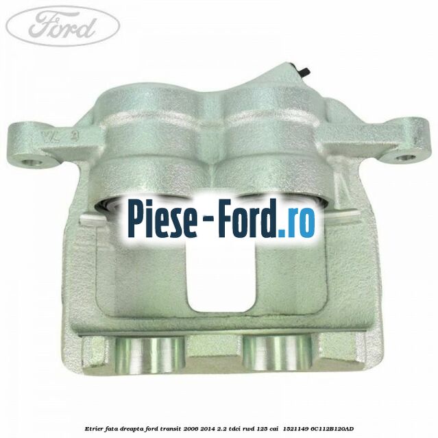 Etrier fata dreapta Ford Transit 2006-2014 2.2 TDCi RWD 125 cai  #BBDC94ED46