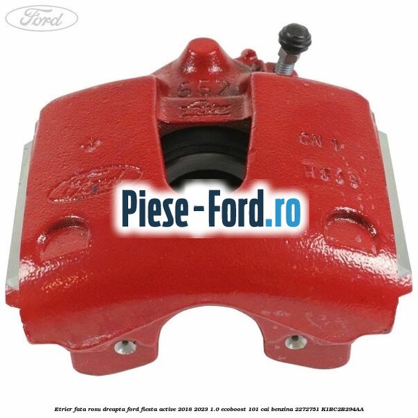 Etrier fata rosu dreapta Ford Fiesta Active 2018-2023 1.0 EcoBoost 101 cai benzina #1A6BE31A71