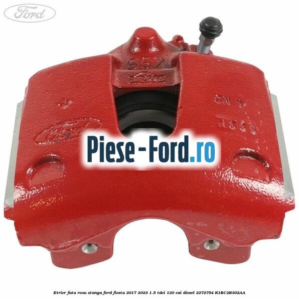 Etrier fata rosu stanga Ford Fiesta 2017-2023 1.5 TDCi 120 cai diesel #78C8B65E8F