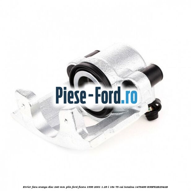Etrier fata stanga disc 240 mm plin Ford Fiesta 1996-2001 1.25 i 16V 75 cai benzina #DB3D025C0D