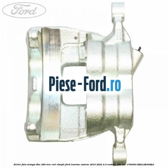 Etrier fata stanga disc 288 mm roti simple Ford Tourneo Custom 2019-2023 2.0 EcoBlue 185 cai  #09349A01D9