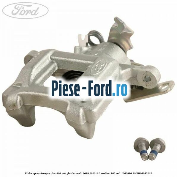 Etrier spate dreapta disc 308 mm Ford Transit 2019-2023 2.0 EcoBlue 185 cai  #68A760D5AC