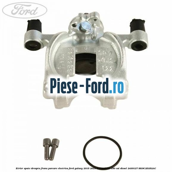 Etrier spate dreapta frana parcare electrica Ford Galaxy 2015-2023 2.0 EcoBlue 150 cai diesel #0C90139758