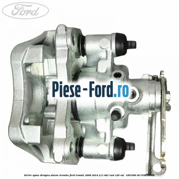 Etrier spate dreapta sistem Brembo Ford Transit 2006-2014 2.2 TDCi RWD 125 cai  #1B345A713C