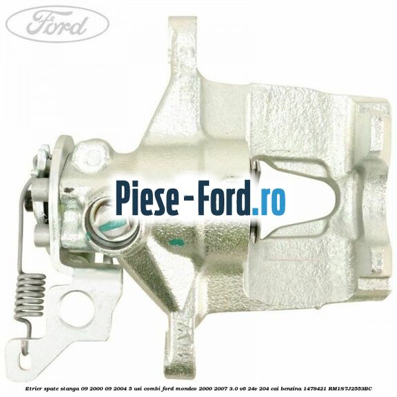 Etrier spate stanga (02/2000-08/2004) Ford Mondeo 2000-2007 3.0 V6 24V 204 cai benzina