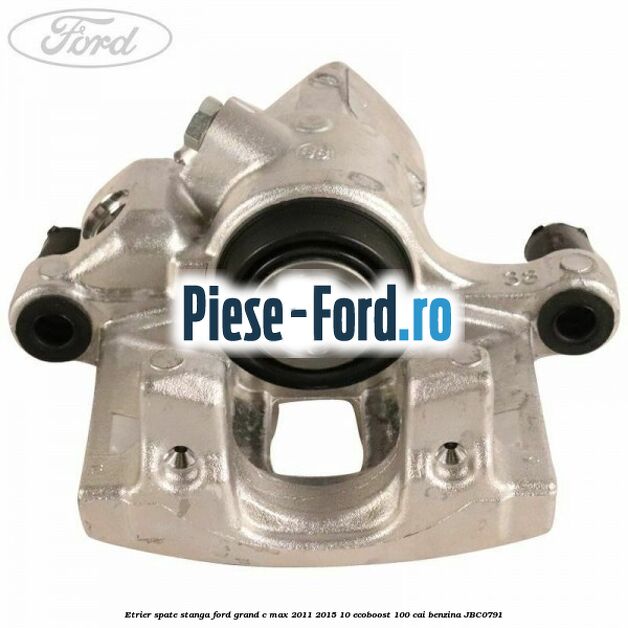 Etrier spate stanga Ford Grand C-Max 2011-2015 1.0 EcoBoost 100 cai #838272D3BC