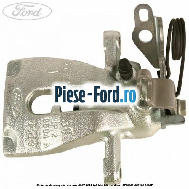Etrier spate stanga Ford S-Max 2007-2014 2.0 TDCi 163 cai diesel