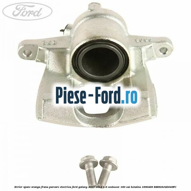 Etrier spate stanga frana parcare electrica Ford Galaxy 2007-2014 1.6 EcoBoost 160 cai benzina #9111EB52E6
