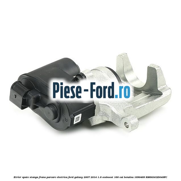 Etrier spate stanga frana parcare electrica Ford Galaxy 2007-2014 1.6 EcoBoost 160 cai benzina #9111EB52E6