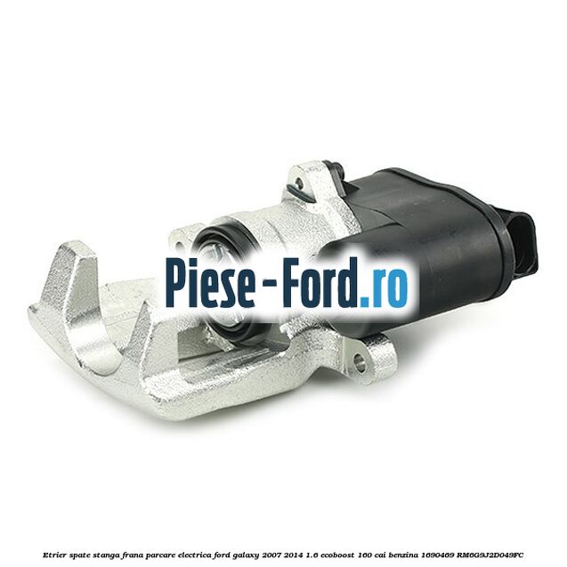 Etrier spate stanga frana parcare electrica Ford Galaxy 2007-2014 1.6 EcoBoost 160 cai benzina #9111EB52E6