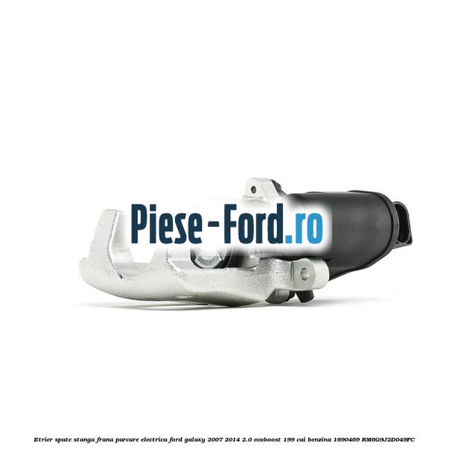 Etrier spate stanga frana parcare electrica Ford Galaxy 2007-2014 2.0 EcoBoost 199 cai benzina #E63A59078C