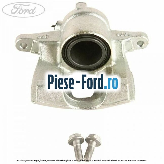 Etrier spate stanga Ford S-Max 2007-2014 1.6 TDCi 115 cai diesel