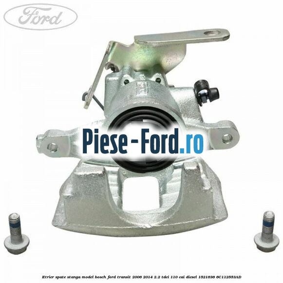 Etrier spate stanga model Bosch Ford Transit 2006-2014 2.2 TDCi 110 cai diesel #F2434EB393