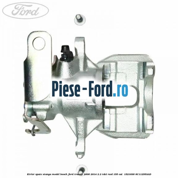 Etrier spate stanga model Bosch Ford Transit 2006-2014 2.2 TDCi RWD 155 cai  #D1EC70B472