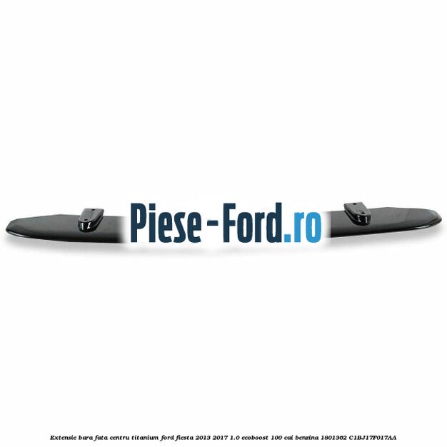 Extensie bara fata centru titanium Ford Fiesta 2013-2017 1.0 EcoBoost 100 cai benzina