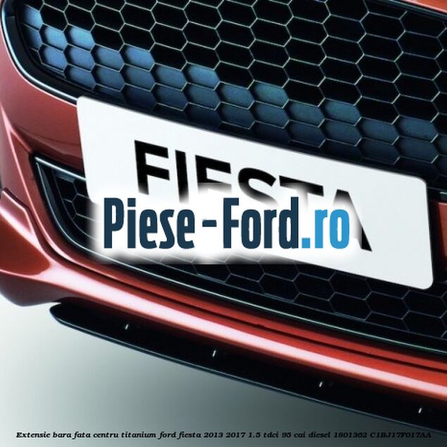 Extensie bara fata centru titanium Ford Fiesta 2013-2017 1.5 TDCi 95 cai diesel