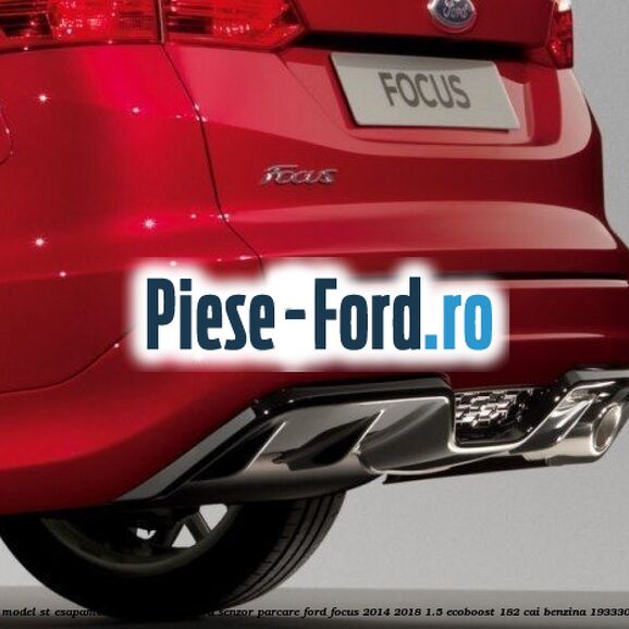 Extensie bara spate combi, model ST esapament dreapta cu gaura senzor parcare Ford Focus 2014-2018 1.5 EcoBoost 182 cai benzina