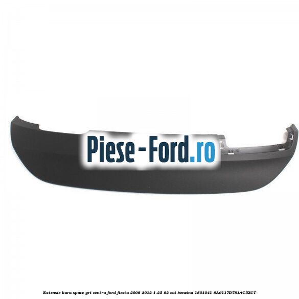 Extensie bara spate gri centru Ford Fiesta 2008-2012 1.25 82 cai benzina