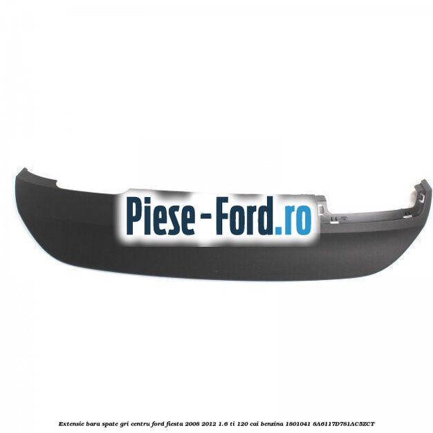 Extensie bara spate gri centru Ford Fiesta 2008-2012 1.6 Ti 120 cai benzina