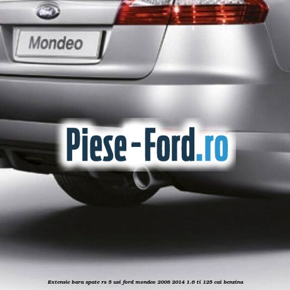 Extensie bara spate RS 5 usi Ford Mondeo 2008-2014 1.6 Ti 125 cai benzina
