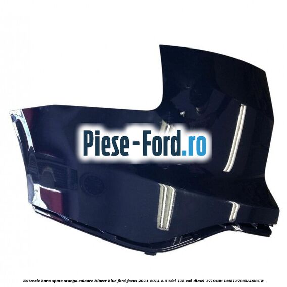 Extensie bara spate stanga culoare blazer blue Ford Focus 2011-2014 2.0 TDCi 115 cai diesel