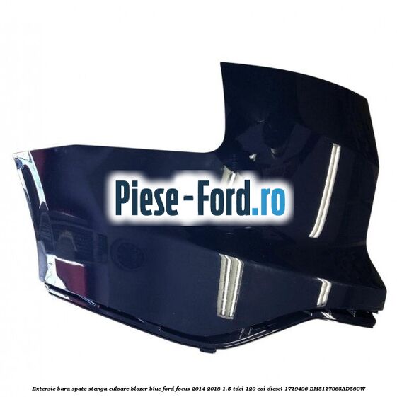 Extensie bara spate stanga culoare blazer blue Ford Focus 2014-2018 1.5 TDCi 120 cai diesel