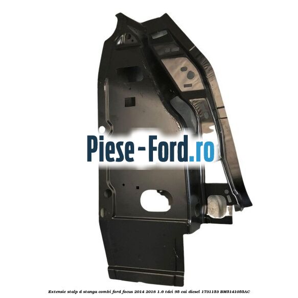 Extensie stalp D stanga combi Ford Focus 2014-2018 1.6 TDCi 95 cai diesel