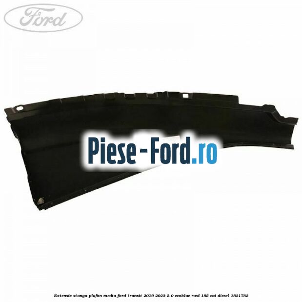 Extensie stanga plafon mediu Ford Transit 2019-2023 2.0 EcoBlue RWD 185 cai diesel #35220A5A90