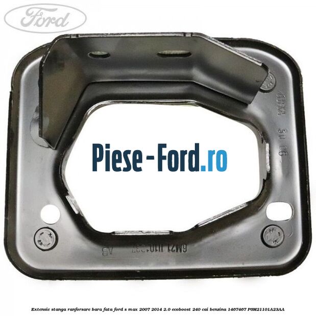 Extensie stanga ranforsare bara fata Ford S-Max 2007-2014 2.0 EcoBoost 240 cai benzina