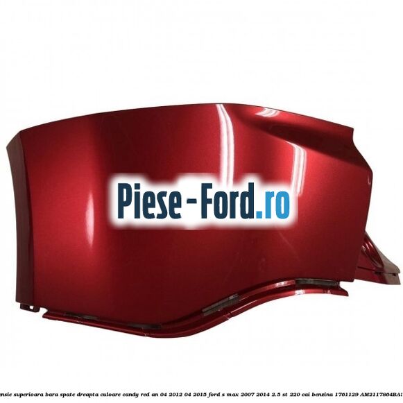 Extensie superioara bara spate dreapta culoare candy red an 04/2012-04/2015 Ford S-Max 2007-2014 2.5 ST 220 cai benzina