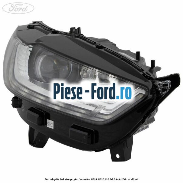 Far adaptiv LED stanga Ford Mondeo 2014-2018 2.0 TDCi 4x4 180 cai diesel