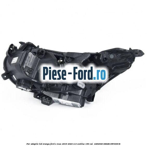 Far adaptiv LED stanga Ford S-Max 2015-2023 2.0 EcoBlue 190 cai  #1789E5D1EC