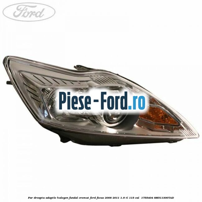 Far dreapta adaptiv halogen fundal cromat Ford Focus 2008-2011 1.6 Ti 115 cai  #529F3583EB