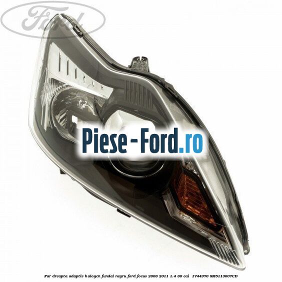 Far dreapta adaptiv halogen fundal negru Ford Focus 2008-2011 1.4 80 cai  #1EF126D70C