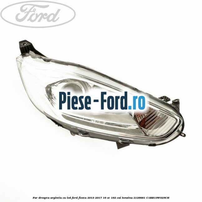 Far dreapta, argintiu cu led Ford Fiesta 2013-2017 1.6 ST 182 cai #C9B39038AF