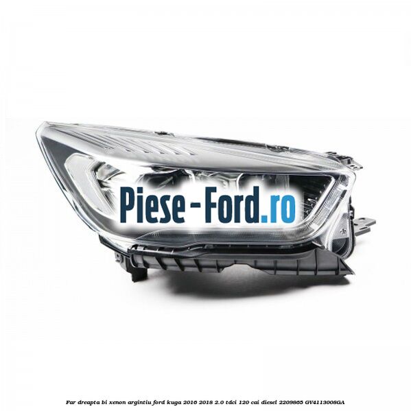 Far dreapta Bi-xenon argintiu Ford Kuga 2016-2018 2.0 TDCi 120 cai diesel