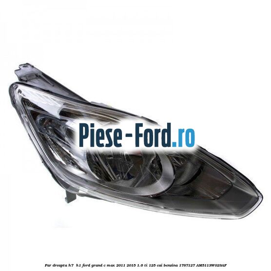 Far dreapta H7/ H1 Ford Grand C-Max 2011-2015 1.6 Ti 125 cai benzina #3E456146E9