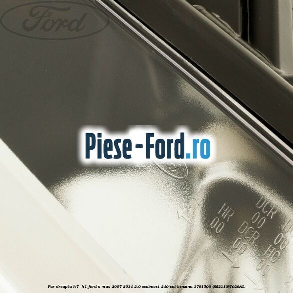 Far dreapta H7/ H1 Ford S-Max 2007-2014 2.0 EcoBoost 240 cai benzina