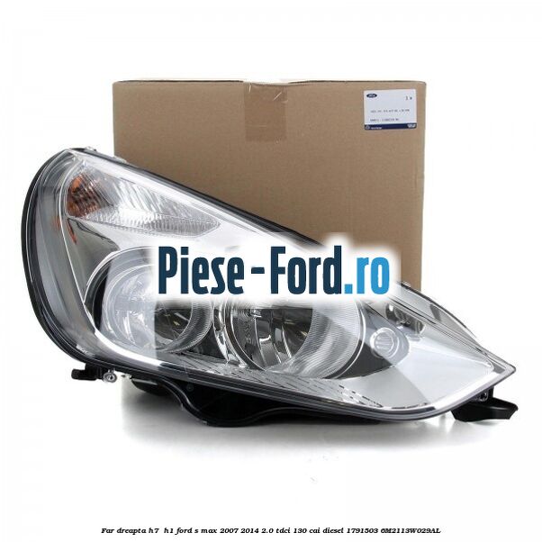 Far dreapta H7/ H1 Ford S-Max 2007-2014 2.0 TDCi 130 cai diesel #B35937DF56