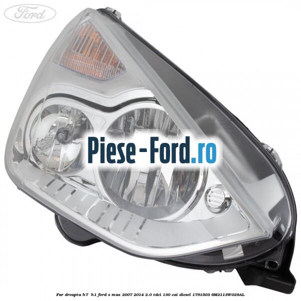 Far dreapta H7/ H1 Ford S-Max 2007-2014 2.0 TDCi 130 cai diesel #B35937DF56