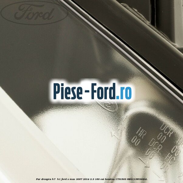 Far dreapta H7/ H1 Ford S-Max 2007-2014 2.3 160 cai benzina