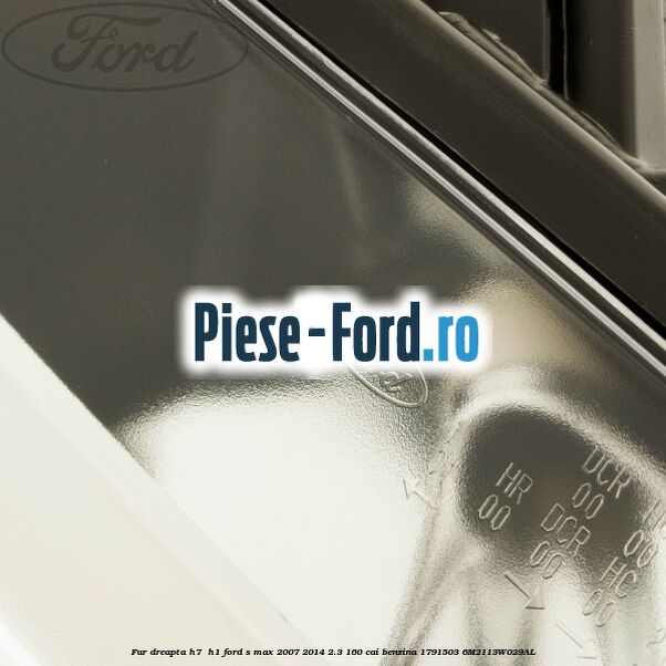 Far dreapta H7/ H1 Ford S-Max 2007-2014 2.3 160 cai #D581707B3B Far dreapta H7/ H1 Ford S-Max 2007-2014 2.3 160 cai benzina #D581707B3B