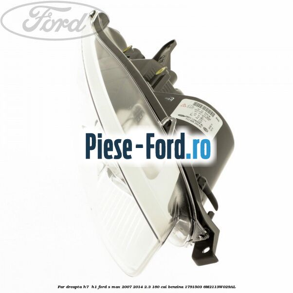 Far dreapta H7/ H1 Ford S-Max 2007-2014 2.3 160 cai #D581707B3B Far dreapta H7/ H1 Ford S-Max 2007-2014 2.3 160 cai benzina #D581707B3B