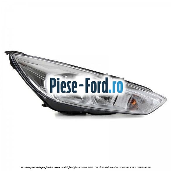 Far dreapta halogen, fundal crom cu DRL Ford Focus 2014-2018 1.6 Ti 85 cai benzina