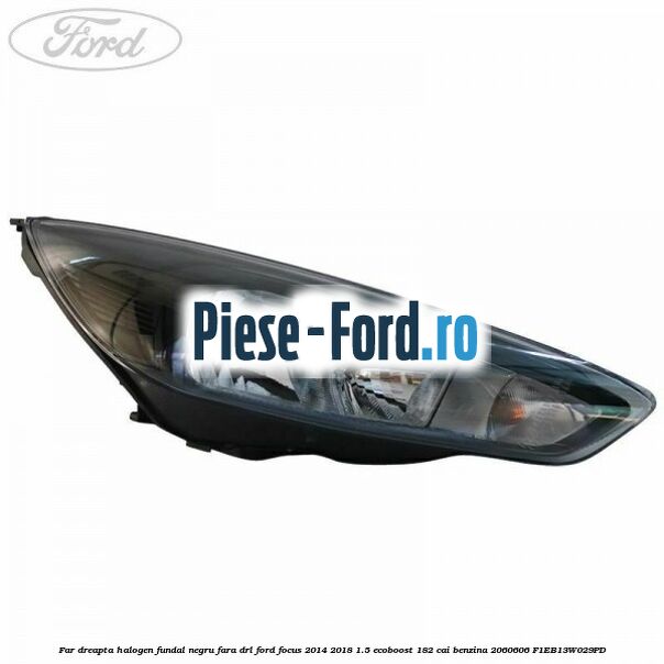 Far dreapta halogen, fundal negru cu DRL Ford Focus 2014-2018 1.5 EcoBoost 182 cai benzina