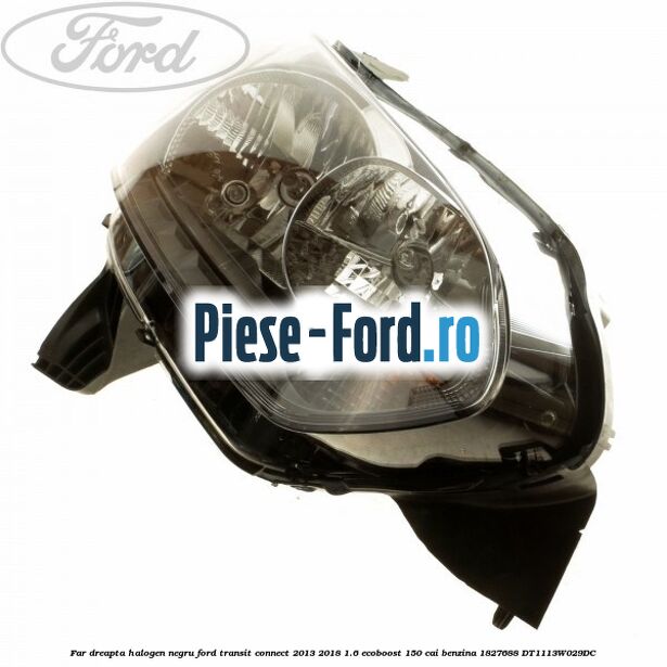 Far dreapta halogen negru Ford Transit Connect 2013-2018 1.6 EcoBoost 150 cai benzina