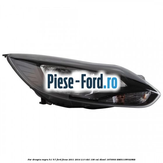 Far dreapta negru H1/H7 Ford Focus 2011-2014 2.0 TDCi 136 cai diesel #881202A5F0