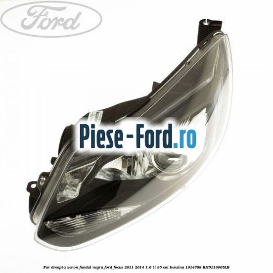 Far dreapta xenon, fundal negru Ford Focus 2011-2014 1.6 Ti 85 cai benzina