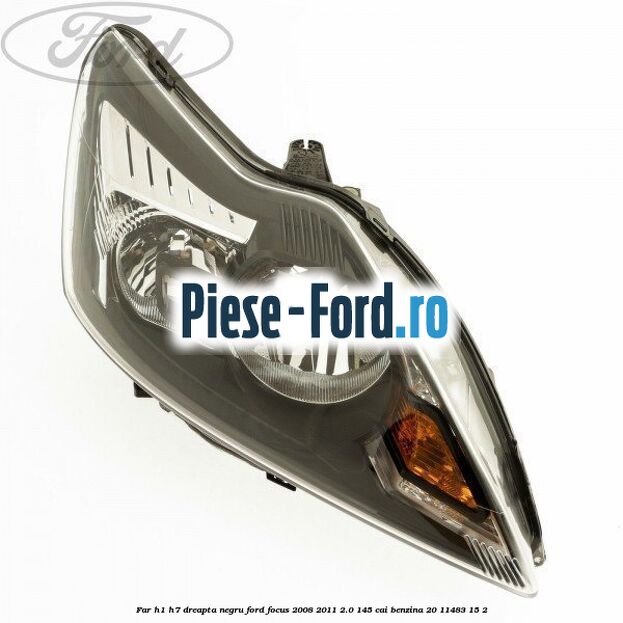 Far H1/H7 dreapta negru Ford Focus 2008-2011 2.0 145 cai #D8253FAFE1
